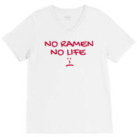 No Ramen No Life - Japanese Noddle Soup Lovers V-neck Tee | Artistshot