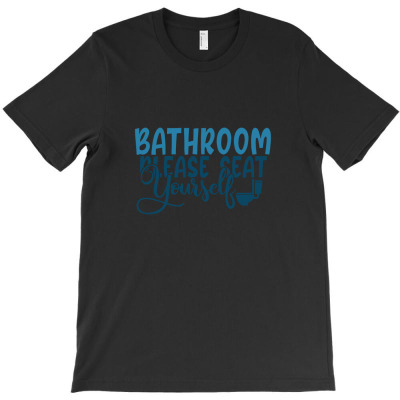 Bathroom Please Seat Yourself T-shirt Designed By Ngocjohn81