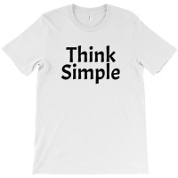 Think Simple T-shirt | Artistshot