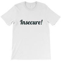 Insecure T-shirt | Artistshot