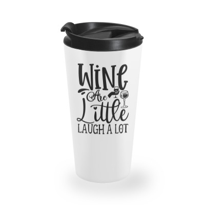 Wine Are Little Laugh A Lot Travel Mug Designed By Ngocjohn80
