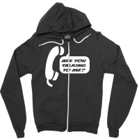 Are You Talking To Me Zipper Hoodie | Artistshot