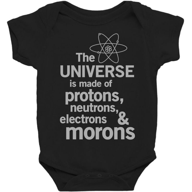 The Universe Is Made Of Protons, Neutrons, Electrons And Morons Baby Bodysuit by MOON99 | Artistshot