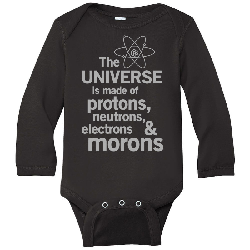 The Universe Is Made Of Protons, Neutrons, Electrons And Morons Long Sleeve Baby Bodysuit by MOON99 | Artistshot