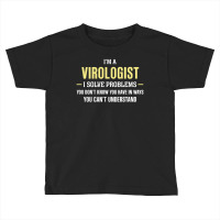 Virologist I Solve Problems Funny Gift Toddler T-shirt | Artistshot