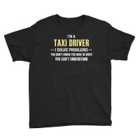 Taxi Driver I Solve Problems Funny Gift Youth Tee | Artistshot