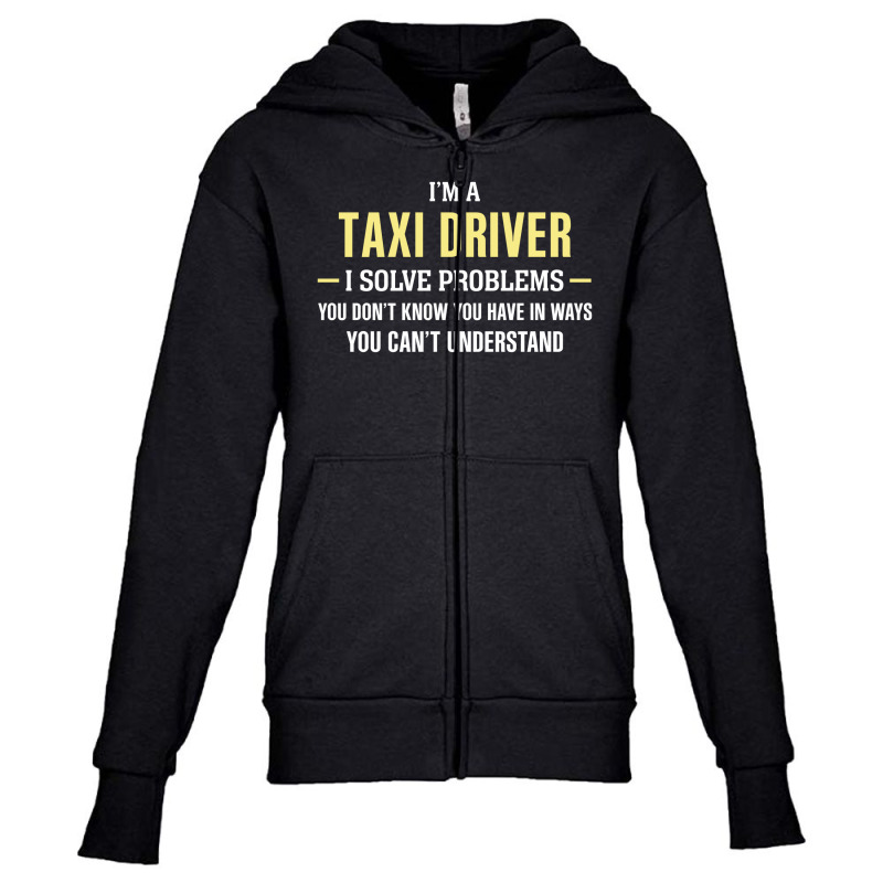 Taxi Driver I Solve Problems Funny Gift Youth Zipper Hoodie by thanchashop | Artistshot