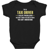 Taxi Driver I Solve Problems Funny Gift Baby Bodysuit | Artistshot