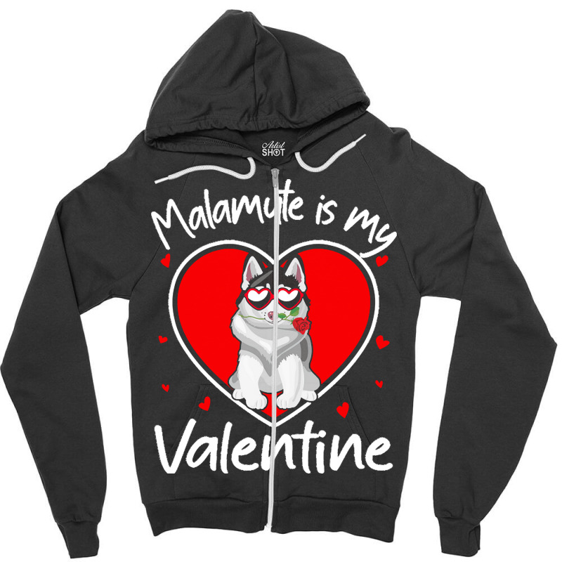 Alaskan Malamute Is My Valentine T  Shirt Alaskan Malamute Is My Valen Zipper Hoodie | Artistshot