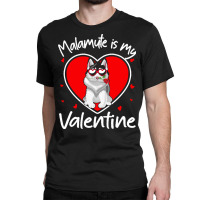 Alaskan Malamute Is My Valentine T  Shirt Alaskan Malamute Is My Valen Classic T-shirt | Artistshot