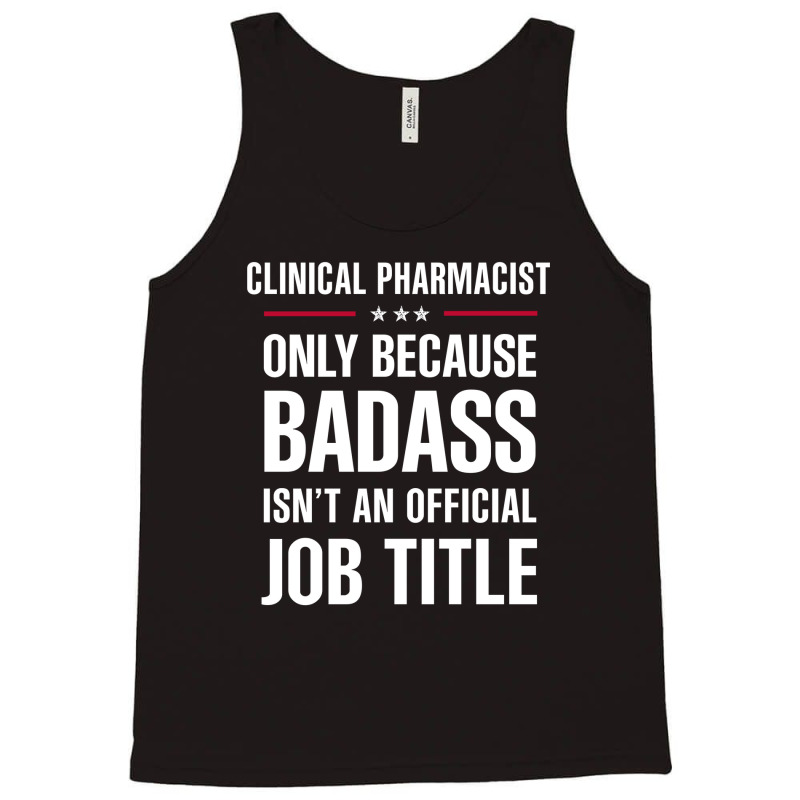 Clinical Pharmacist Because Badass Isn't A Job Title Tank Top | Artistshot