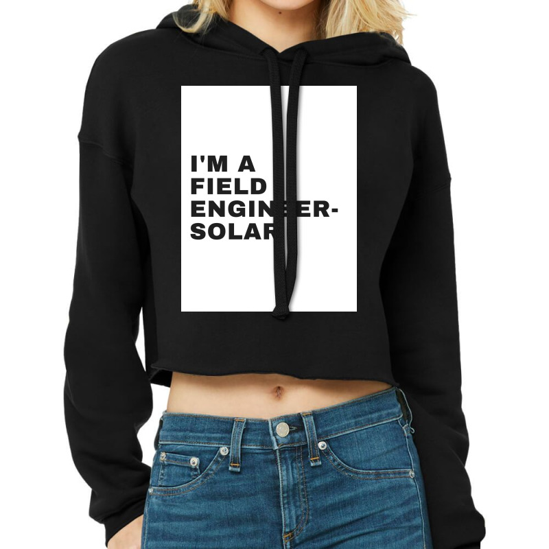 I'm A Field Engineer-solar Cropped Hoodie by ARTMAKER79 | Artistshot