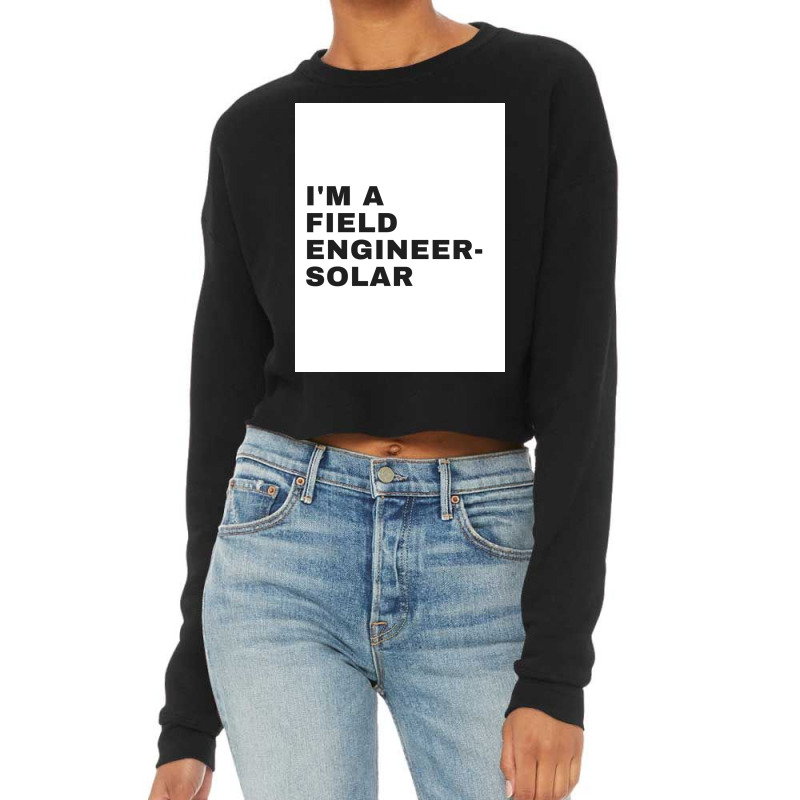 I'm A Field Engineer-solar Cropped Sweater by ARTMAKER79 | Artistshot