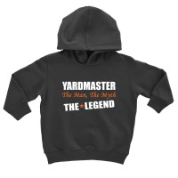 Yardmaster The Man, The Myth The Legend Toddler Hoodie | Artistshot