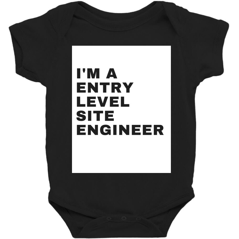 I'm An Entry Level Site Engineer Baby Bodysuit | Artistshot