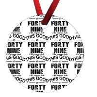 Not Everyone Looks This Good At Forty Nine Ornament | Artistshot