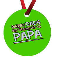 Great Dads Get Promoted To Papa Ornament | Artistshot