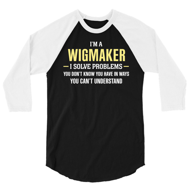 Wigmaker I Solve Problems Funny Gift 3/4 Sleeve Shirt | Artistshot