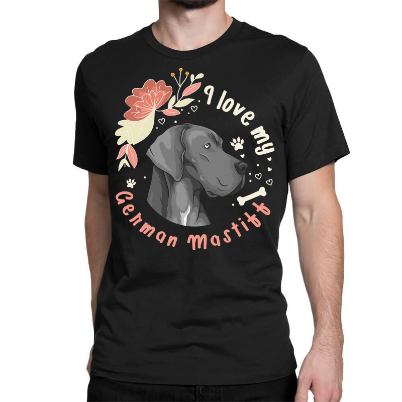 German Mastiff T  Shirt I Love My German Mastiff Dog Gift Idea T  Shir Classic T-shirt | Artistshot