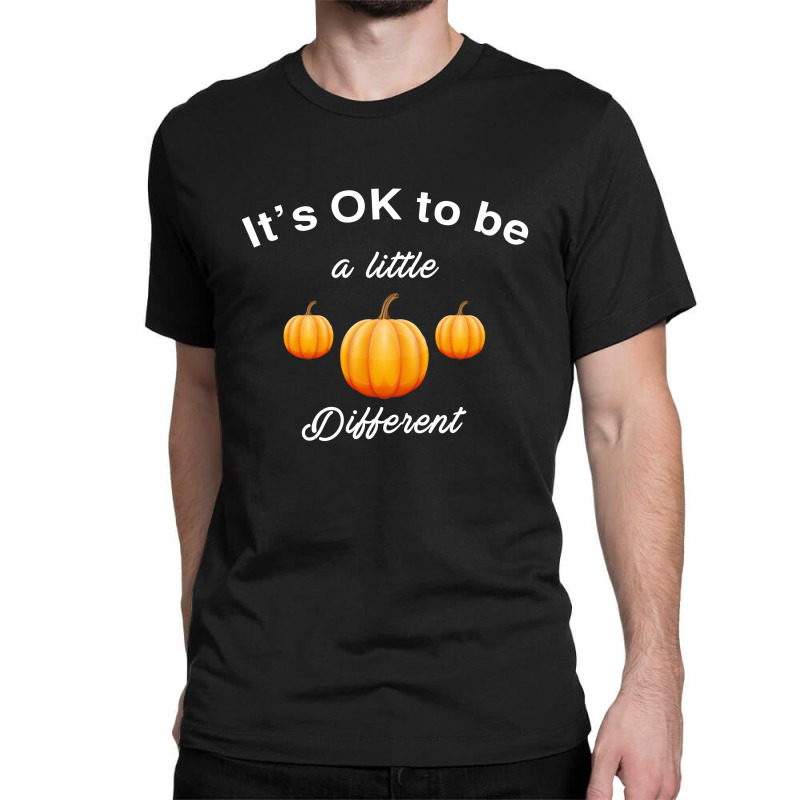 Pumpkin It's Ok To Be A Little Different Classic T-shirt | Artistshot