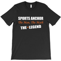sports anchor the man, the myth the legend T-Shirt | Artistshot
