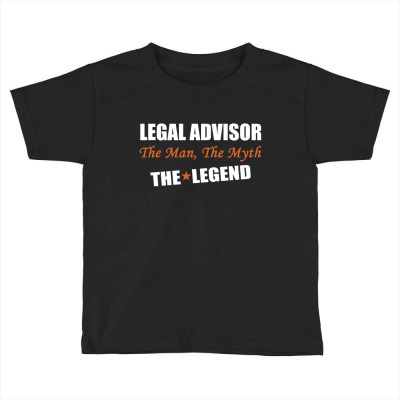 Legal Advisor The Man, The Myth The Legend Toddler T-shirt Designed By Thanchashop