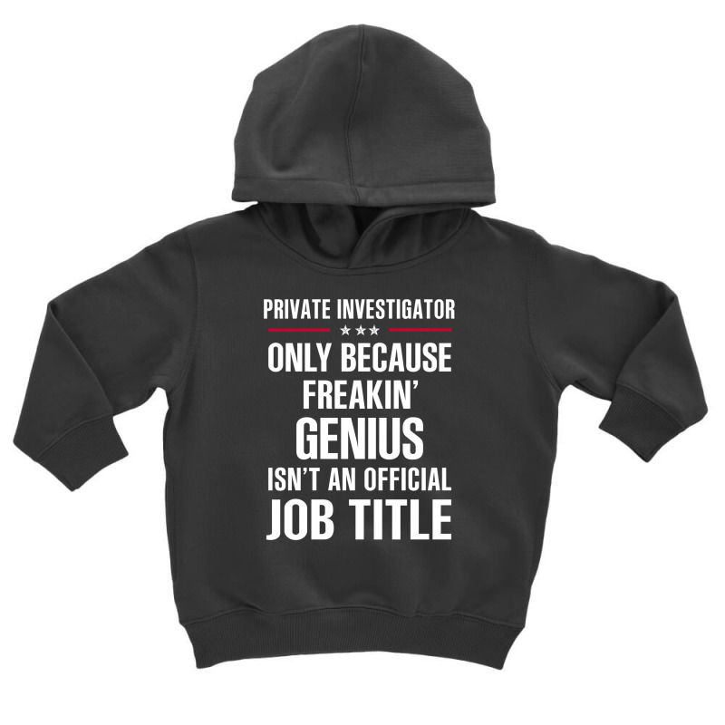 Gift For Freakin' Genius Private Investigator Toddler Hoodie by thanchashop | Artistshot