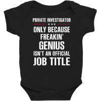 Gift For Freakin' Genius Private Investigator Baby Bodysuit | Artistshot