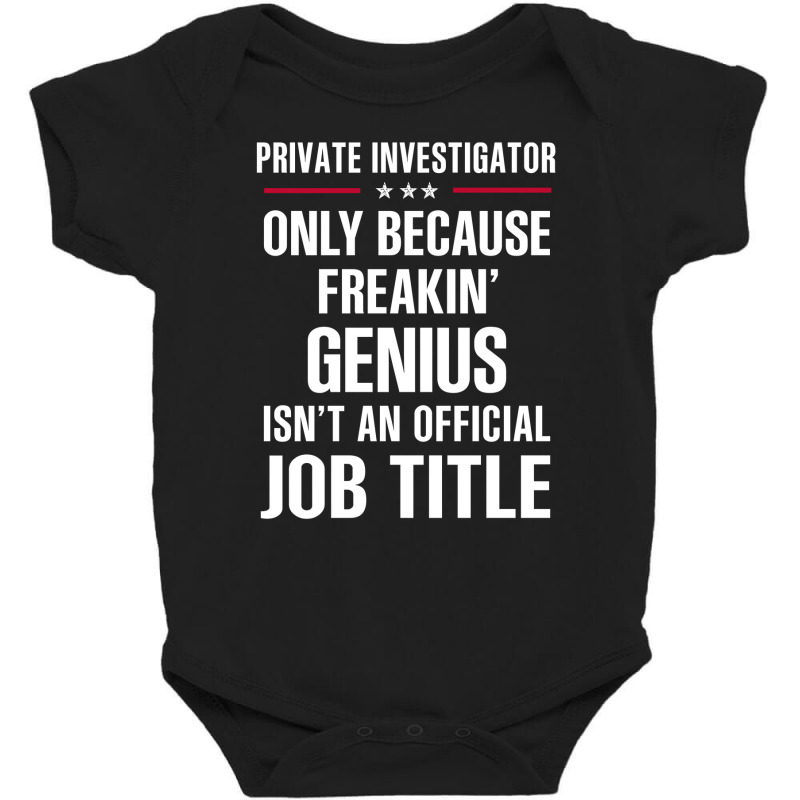 Gift For Freakin' Genius Private Investigator Baby Bodysuit by thanchashop | Artistshot