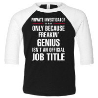 Gift For Freakin' Genius Private Investigator Toddler 3/4 Sleeve Tee | Artistshot