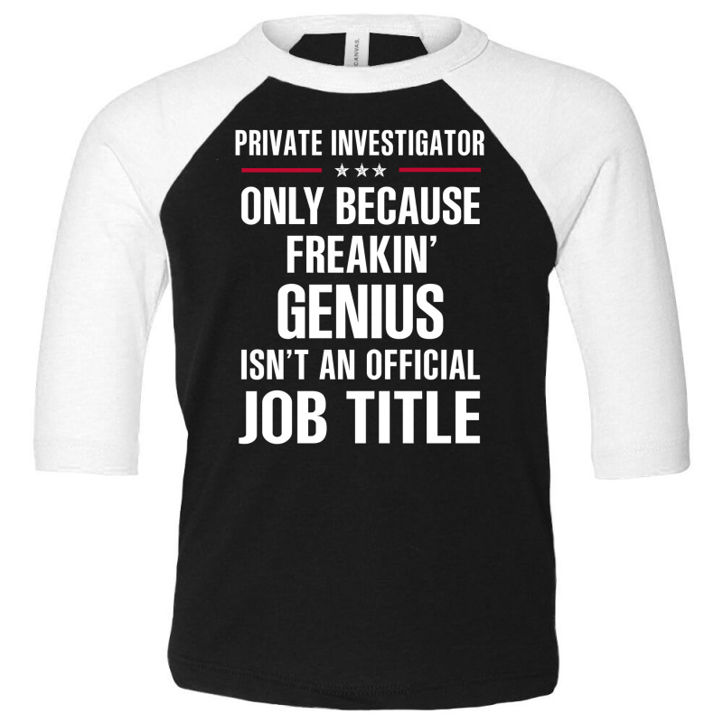 Gift For Freakin' Genius Private Investigator Toddler 3/4 Sleeve Tee by thanchashop | Artistshot