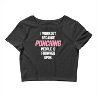 I Workout Because Punching People Is Frowned Upon Crop Top | Artistshot