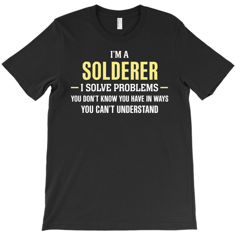 Solderer I Solve Problems Funny Gift T-shirt | Artistshot