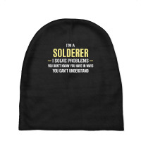 Solderer I Solve Problems Funny Gift Baby Beanies | Artistshot