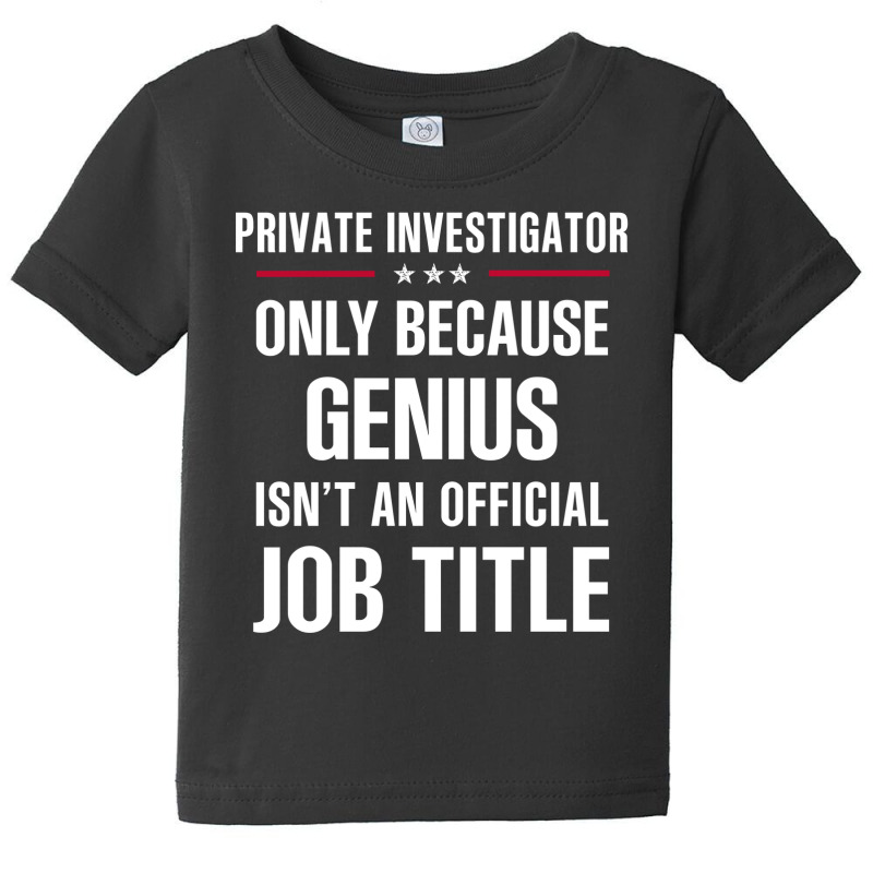 Gift For Genius Private Investigator Baby Tee by thanchashop | Artistshot