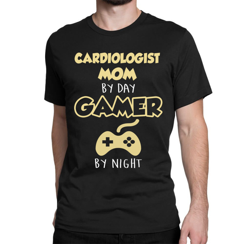 Cardiologist Mom By Day Gamer By Night. Mother's Day Gift Classic T-shirt by thanchashop | Artistshot