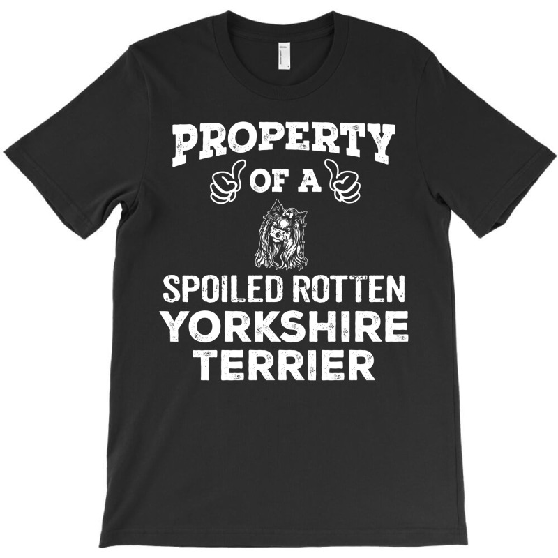 Property Of A Spoiled Rotten Yorkshire Terrier. Cool Gift T-Shirt by thanchashop | Artistshot