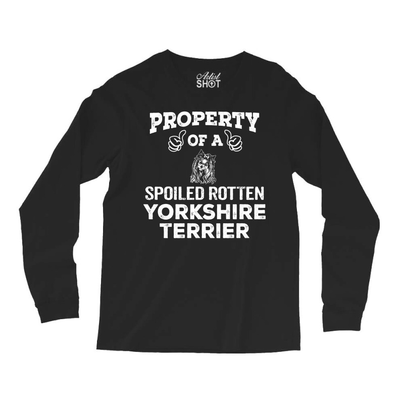 Property Of A Spoiled Rotten Yorkshire Terrier. Cool Gift Long Sleeve Shirts by thanchashop | Artistshot