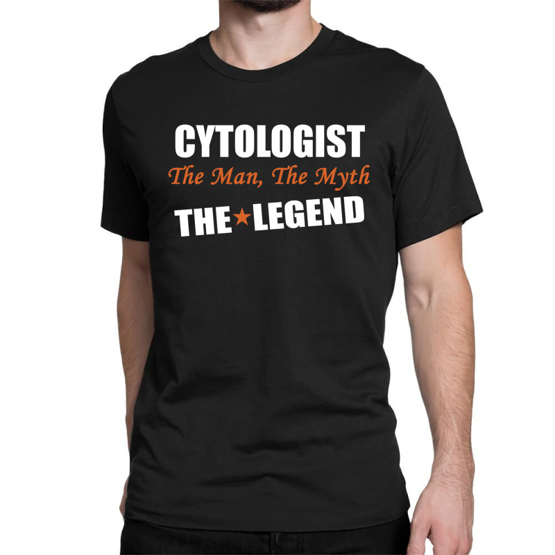 Cytologist The Man, The Myth The Legend Classic T-shirt by thanchashop | Artistshot