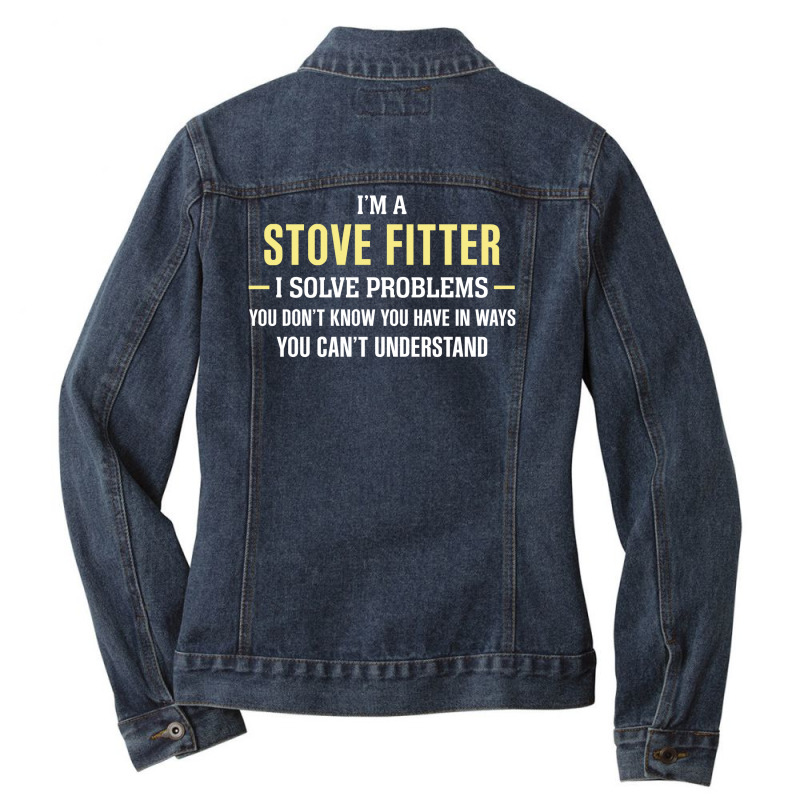 Stove Fitter I Solve Problems Funny Gift Ladies Denim Jacket by thanchashop | Artistshot