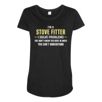 Stove Fitter I Solve Problems Funny Gift Maternity Scoop Neck T-shirt | Artistshot