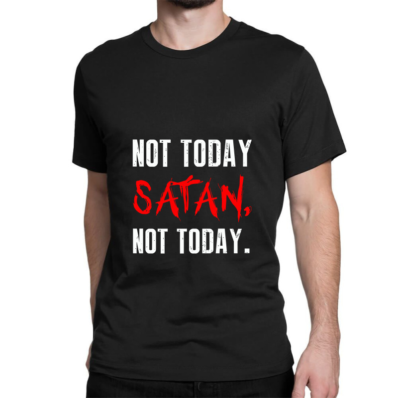 Not Today Satan Not Today Classic T-shirt by selawe.duapuluhlima | Artistshot