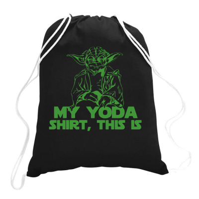 My Yoda Shirt, This Is Drawstring Bags Designed By C4hya