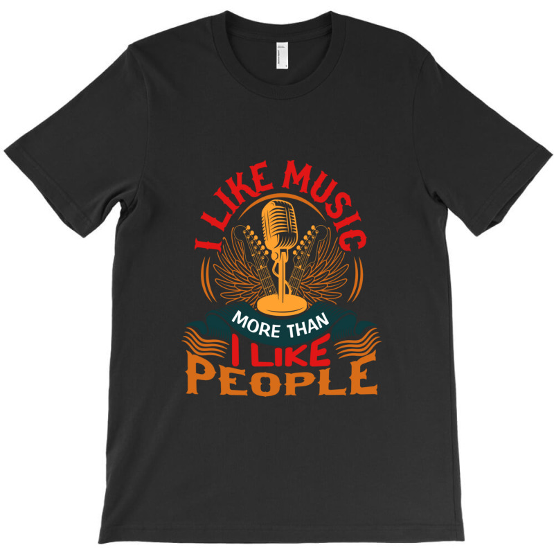 I Like Music More Than I Like People T-shirt | Artistshot