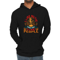 I Like Music More Than I Like People Lightweight Hoodie | Artistshot