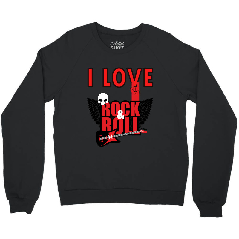 I Love Rock And Roll Crewneck Sweatshirt | Artistshot