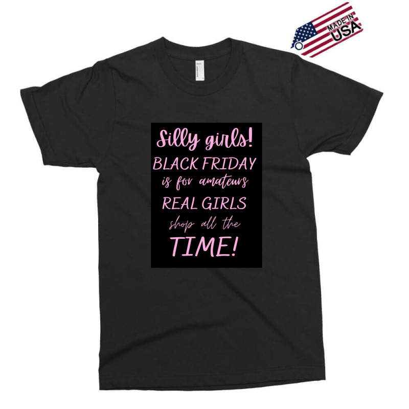 Silly Girls! Black Friday Is For Amateurs Real Girls Shop All The Time Exclusive T-shirt by OdalysPerez | Artistshot