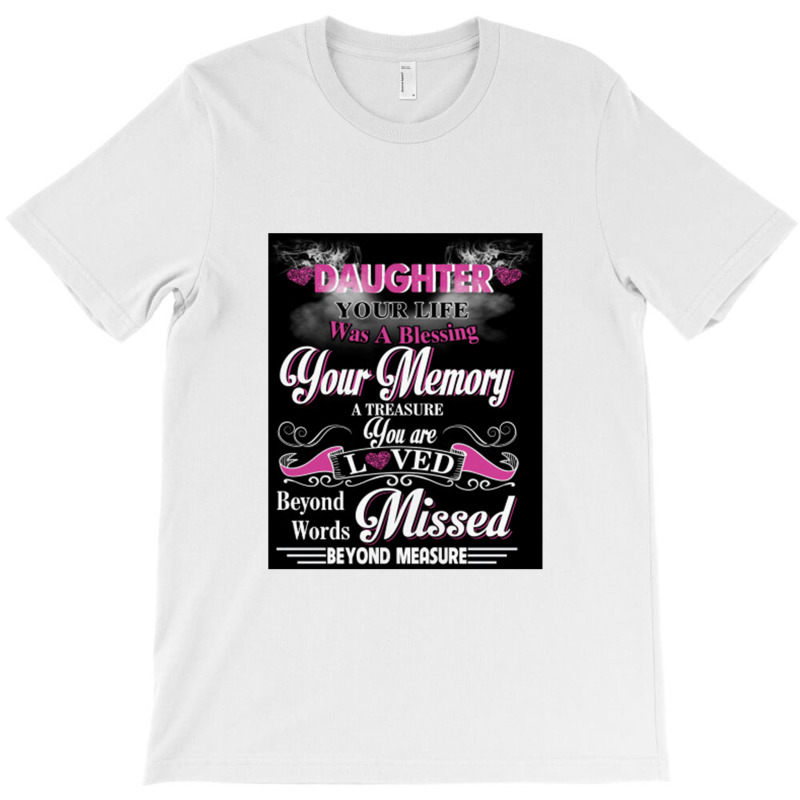 Daughter Your Life Was A Blessing Your Memory T-Shirt by mrdjpancake | Artistshot