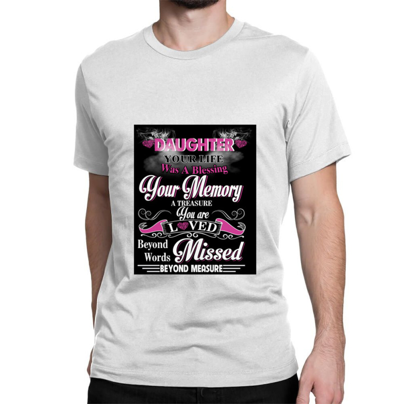 Daughter Your Life Was A Blessing Your Memory Classic T-shirt by mrdjpancake | Artistshot