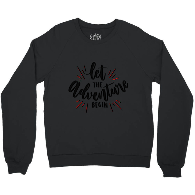 Let The Adventure Begin Crewneck Sweatshirt by bummercaught | Artistshot